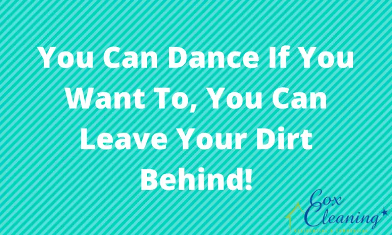 Read more about the article You Can Dance If You Want To, You Can Leave Your Dirt Behind!